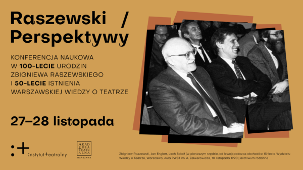 Grafika promująca konferencję naukową pt. „Raszewski / Perspektywy”. Wydarzenie organizowane jest z okazji 100-lecia urodzin Zbigniewa Raszewskiego oraz 50-lecia istnienia Warszawskiej Wiedzy o Teatrze. Na plakacie widnieje czarno-białe zdjęcie przedstawiające uśmiechniętych mężczyzn siedzących na widowni, w tym Zbigniewa Raszewskiego. Tło plakatu jest w kolorze ochry, a teksty zapisano czarną czcionką. Na dole umieszczono daty konferencji: 27–28 listopada, logotyp Instytutu Teatralnego i Akademii Teatralnej w Warszawie oraz podpis informujący o pochodzeniu zdjęcia.